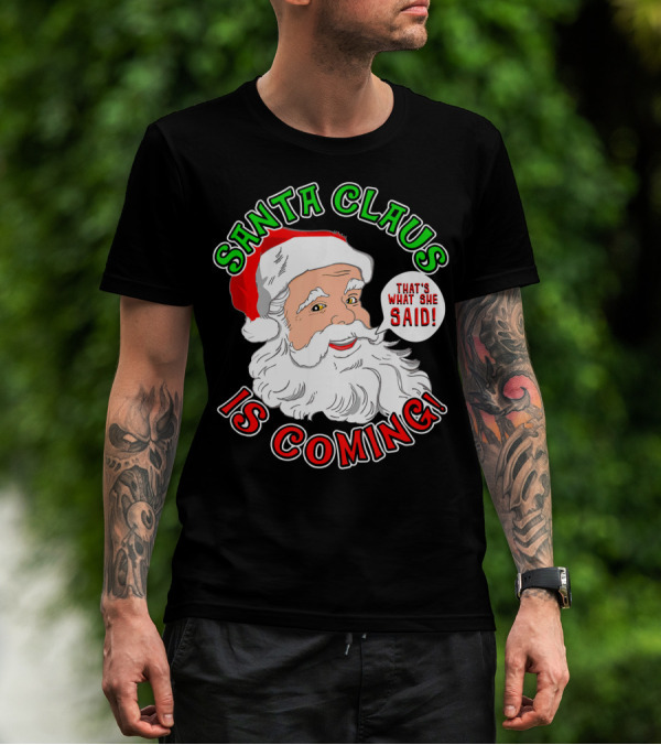 Santa Claus Is Coming That's What She Said T-Shirt