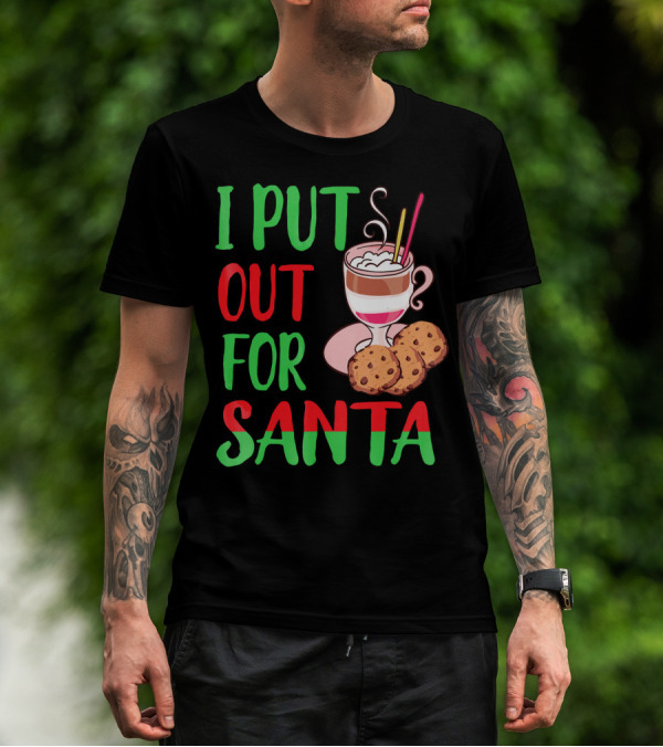 I Put Out For Santa Christmas Cookies And Milk T-Shirt
