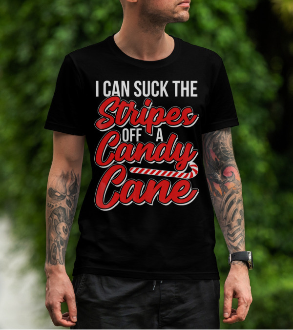 I Can Suck The Stripes Off A Candy Cane Bold Festive Christmas Humor T-Shirt