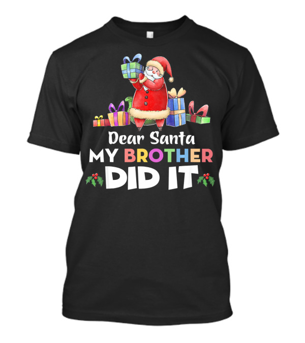 Dear Santa My Brother Did It Santa Claus Holding Gifts T-Shirt
