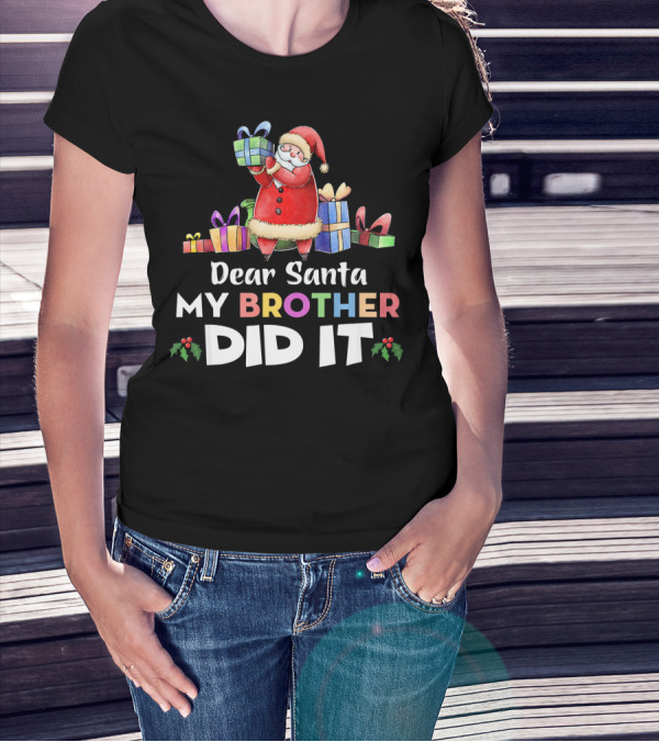 Dear Santa My Brother Did It Santa Claus Holding Gifts T-Shirt