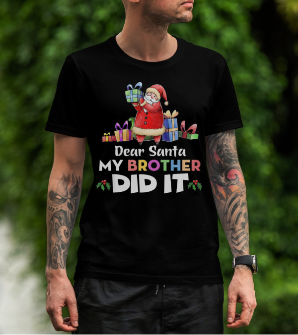 Dear Santa My Brother Did It Santa Claus Holding Gifts T-Shirt
