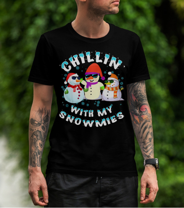 CHILLIN' WITH MY SNOWMIES Snowmen Friends Holiday Fun T-Shirt