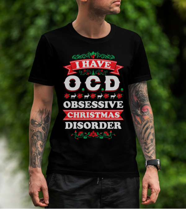 I Have OCD Obsessive Christmas Disorder Reindeer Holly Poinsettia Festive T-Shirt