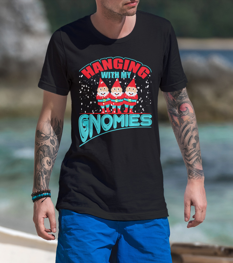 Hanging With My Gnomies T-Shirt