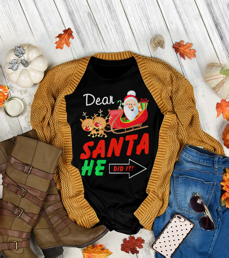 Dear Santa He Did It Funny Match with Santa Sleigh and Reindeer T-Shirt