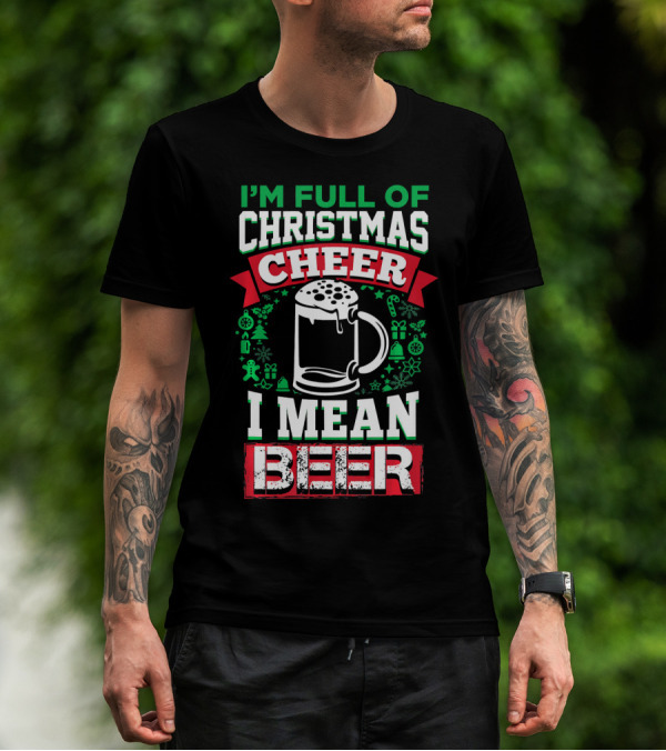 I'm Full Of Christmas Cheer I Mean Beer Festive Mug Bubbles Snowflakes Gingerbread Trees T-Shirt