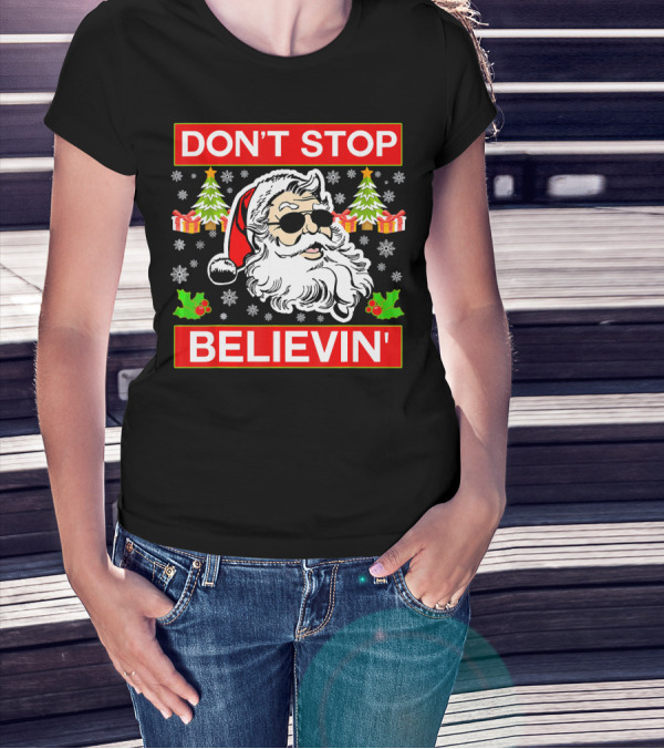 DON'T STOP BELIEVIN' Funny SANTA BEL With Sunglasses And Christmas Gifts T-Shirt