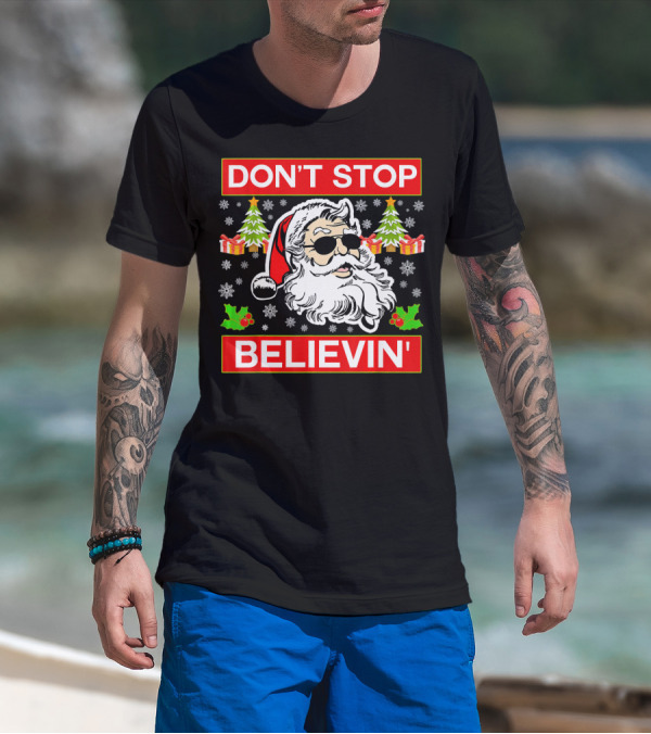 DON'T STOP BELIEVIN' Funny SANTA BEL With Sunglasses And Christmas Gifts T-Shirt