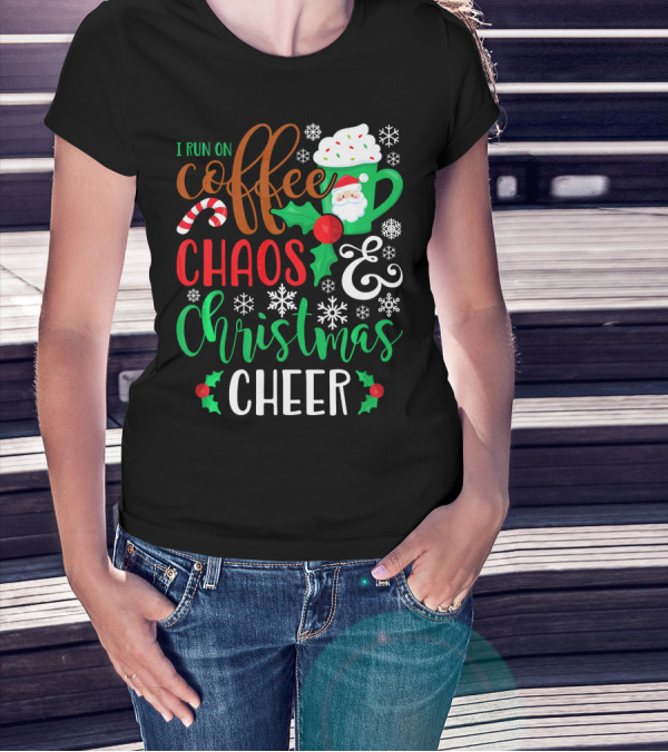 I Run On Coffee Chaos And Christmas Cheer Fun Holiday Mug Santa Snowflakes Candy Cane T-Shirt