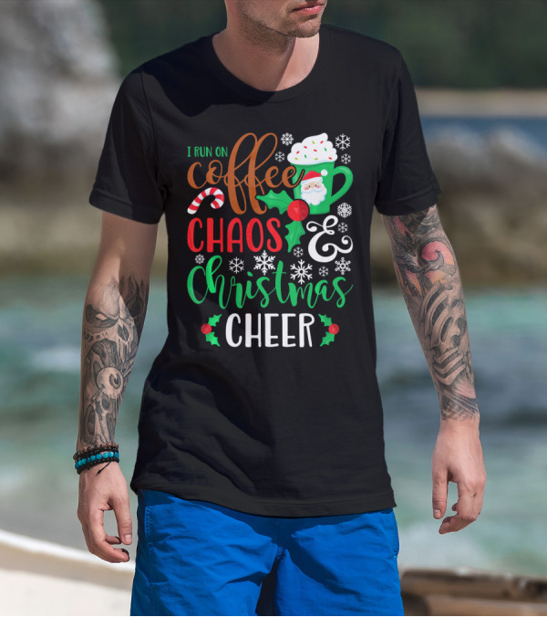 I Run On Coffee Chaos And Christmas Cheer Fun Holiday Mug Santa Snowflakes Candy Cane T-Shirt