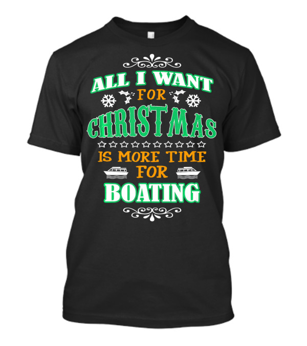 All I Want For Christmas Is More Time For Boating T-Shirt