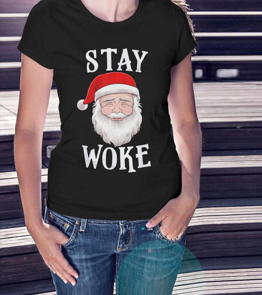 Stay Woke Santa Holiday Season Christmas Humor Santa Claus T-Shirt