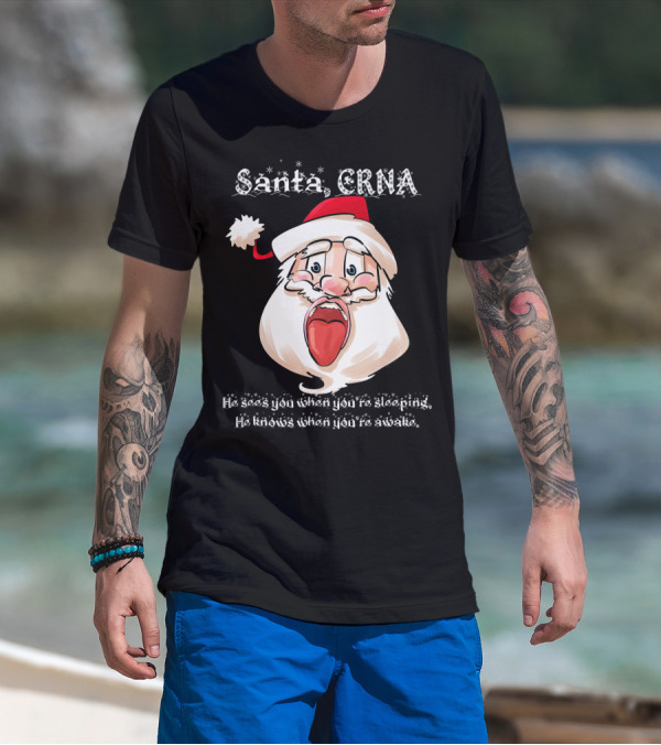 Santa CRNA He Sees You When You're Sleeping He Knows When You're Awake T-Shirt