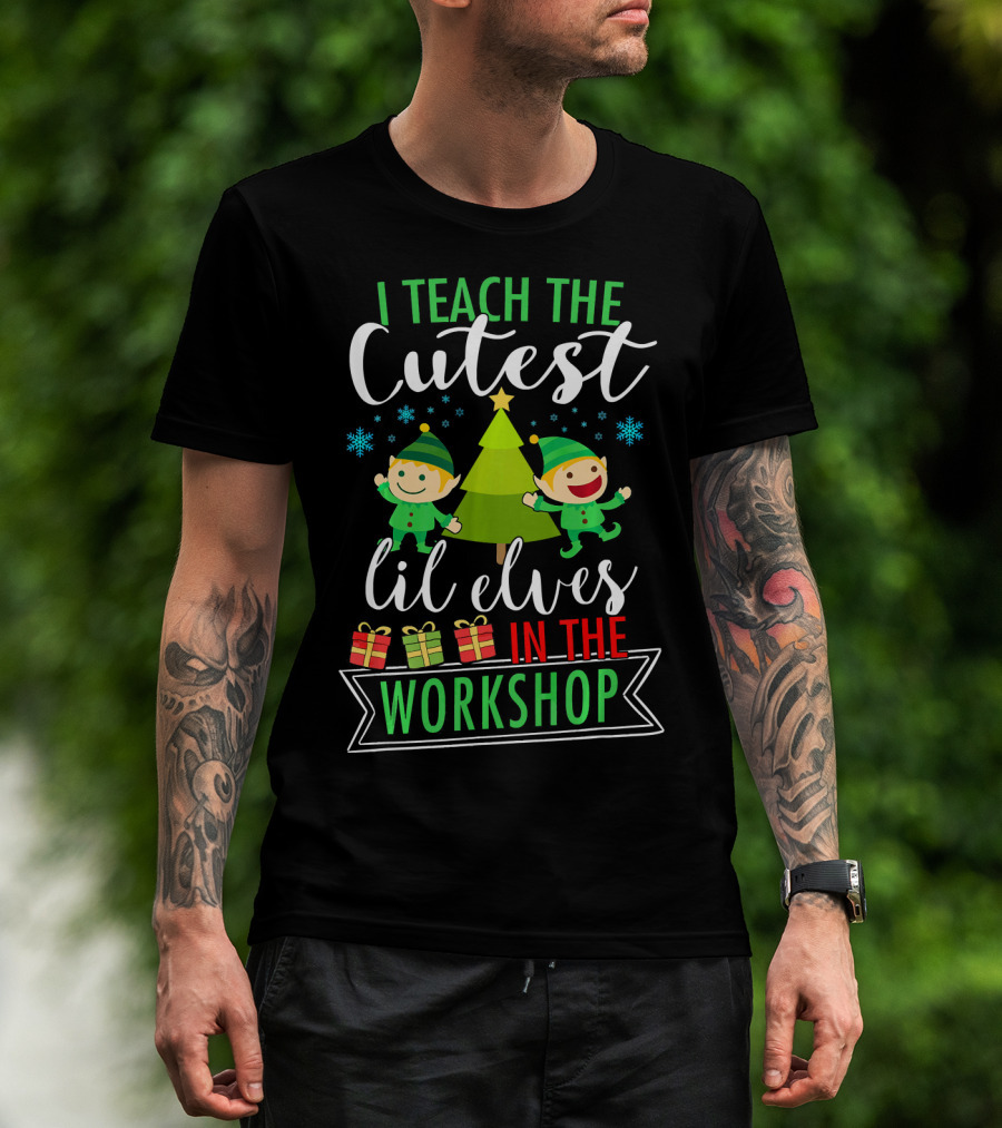 I Teach The Cutest Lil Elves In The Workshop T-Shirt