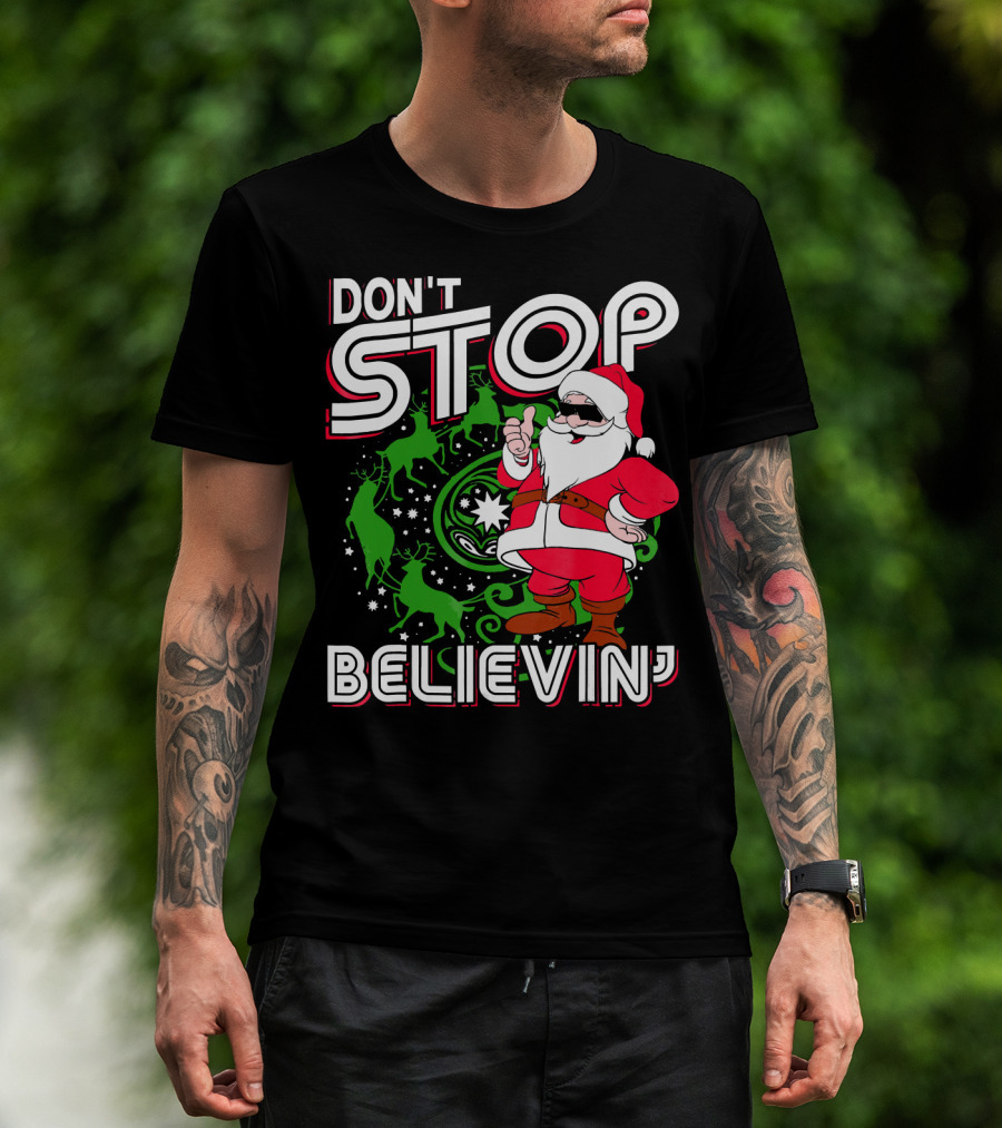 Don't Stop Believin' Santa With Reindeer And Christmas T-Shirt