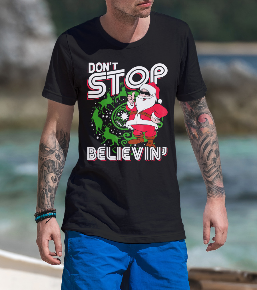 Don't Stop Believin' Santa With Reindeer And Christmas T-Shirt