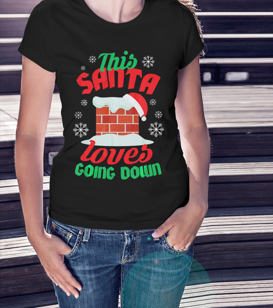 This Santa Loves Going Down Snowy Chimney With Hat T-Shirt