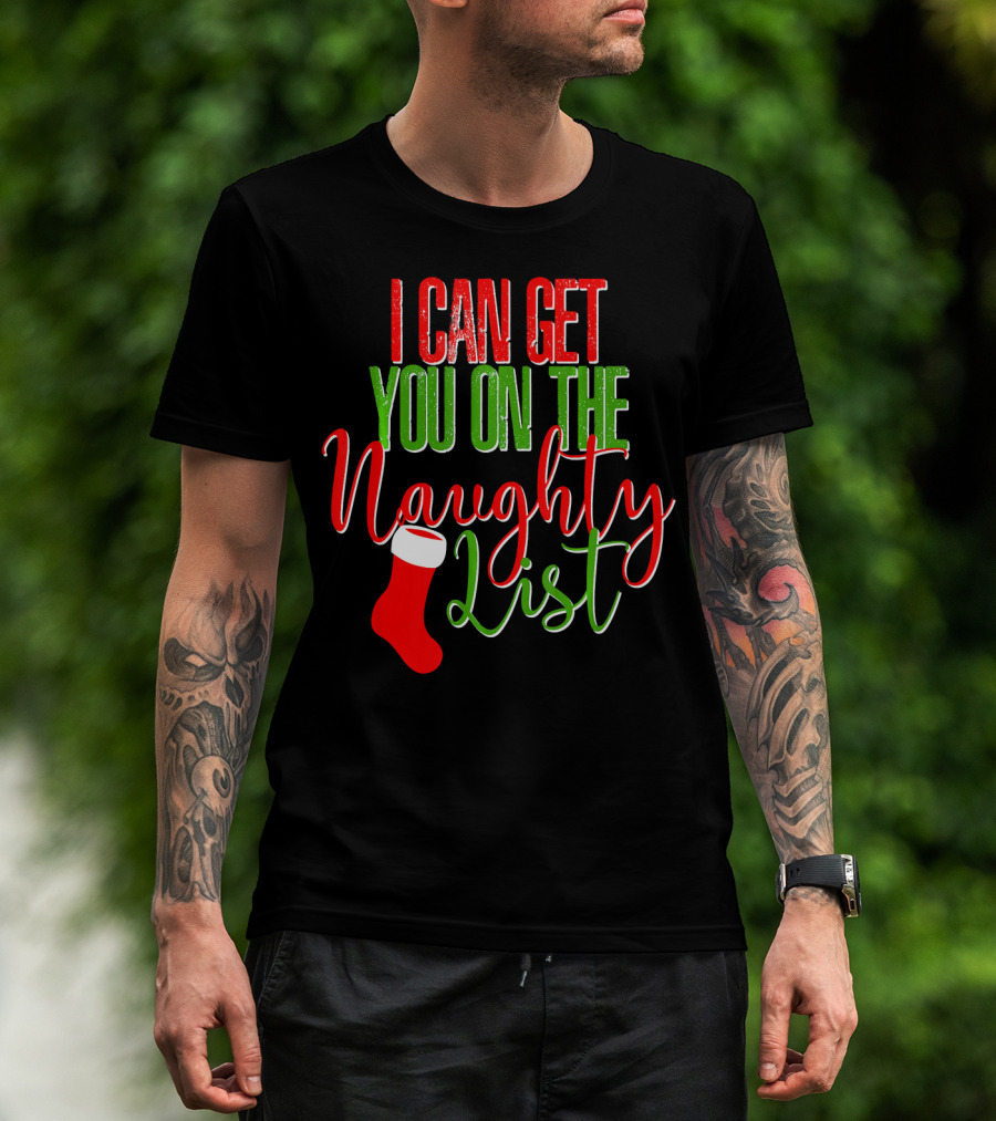 I Can Get You On The Naughty List Christmas Stocking T-Shirt
