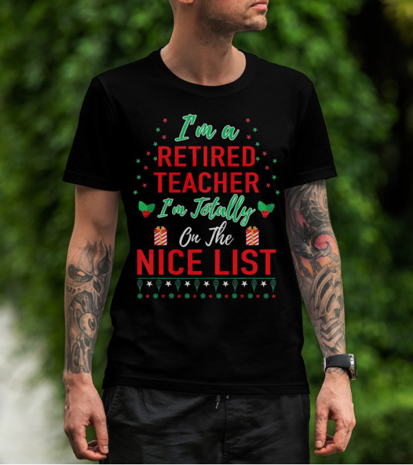 I'm A Retired Teacher I'm Totally On The Nice List T-Shirt