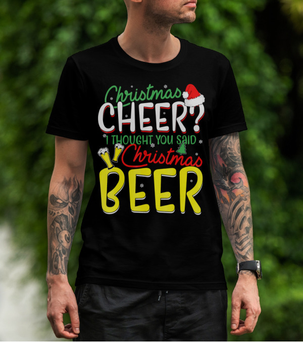 Christmas Cheer I Thought You Said Christmas Beer With Santa Hat And Beer Glasses T-Shirt