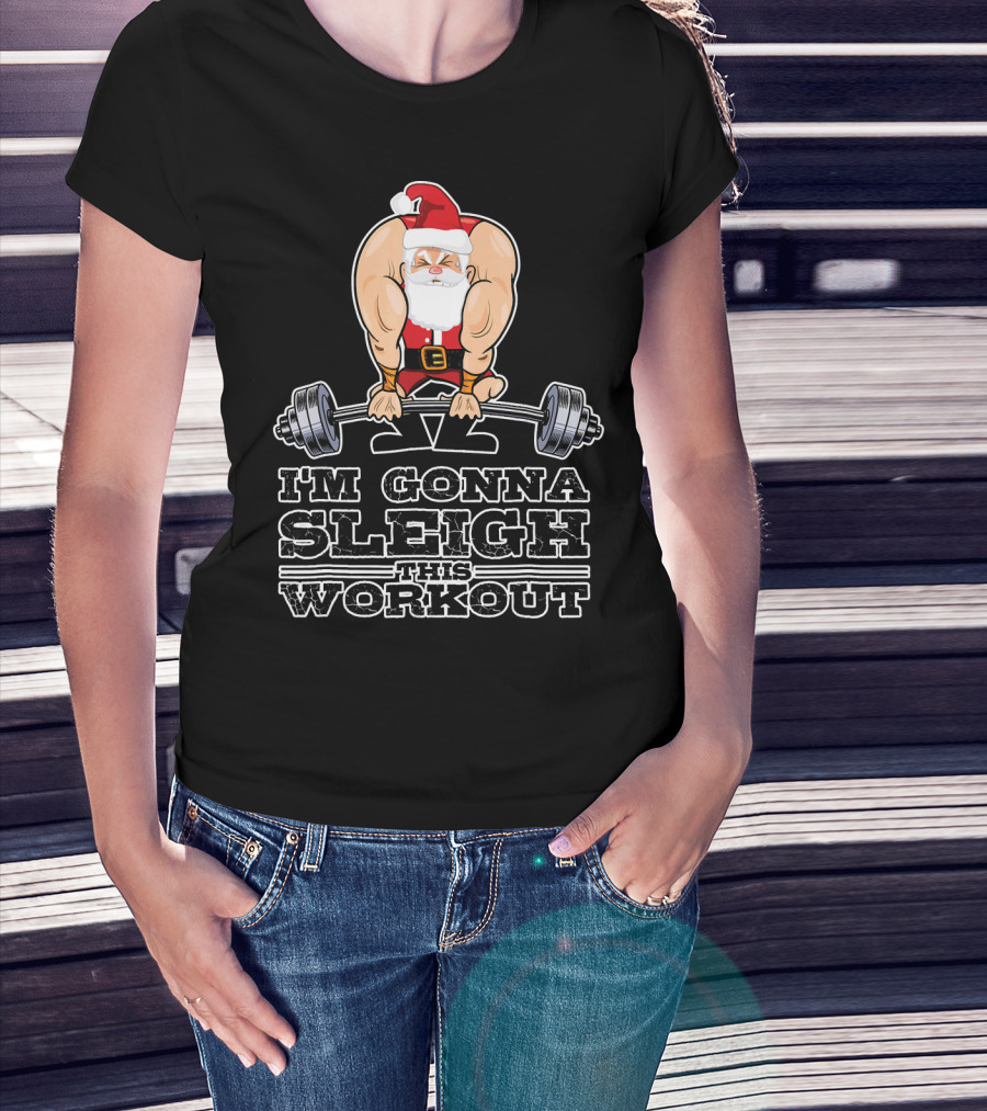 I'm Gonna Sleigh This Workout Bodybuilder Santa Gym T-Shirt