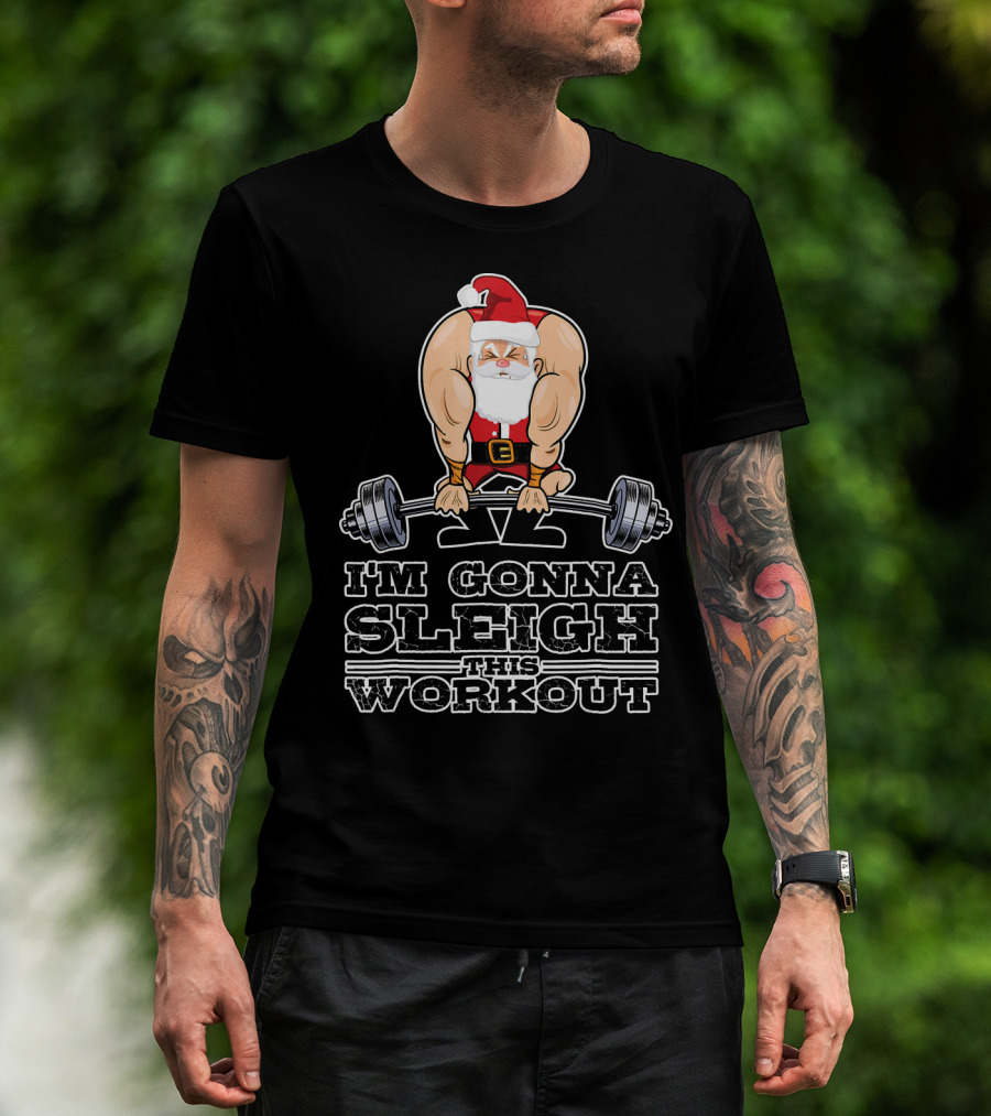 I'm Gonna Sleigh This Workout Bodybuilder Santa Gym T-Shirt