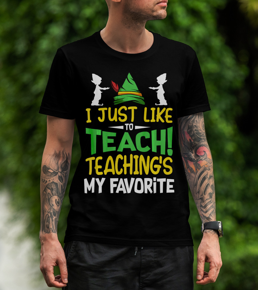I Just Like To Teach Teachings My Favorite Elf Inspired Hat T-Shirt