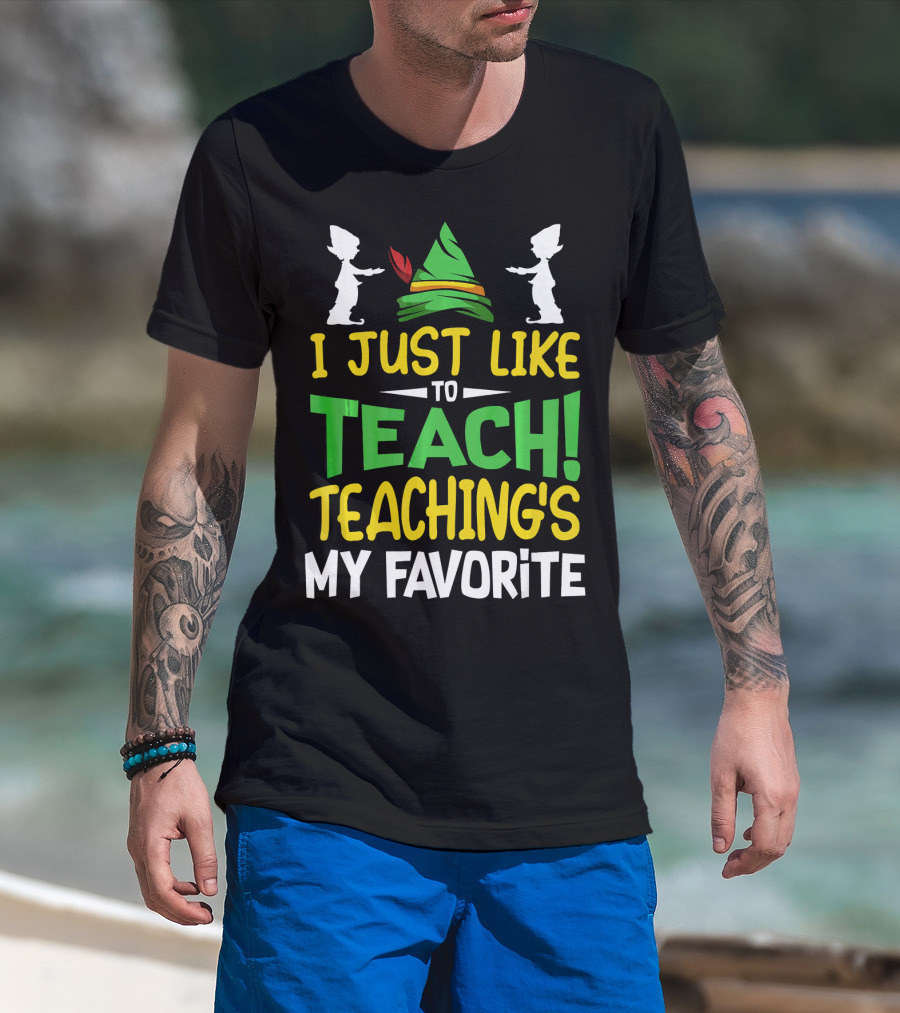 I Just Like To Teach Teachings My Favorite Elf Inspired Hat T-Shirt