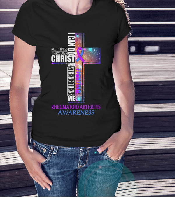 I Can Do All Things Through Christ Fighting Rheumatoid Arthritis Awareness T-Shirt