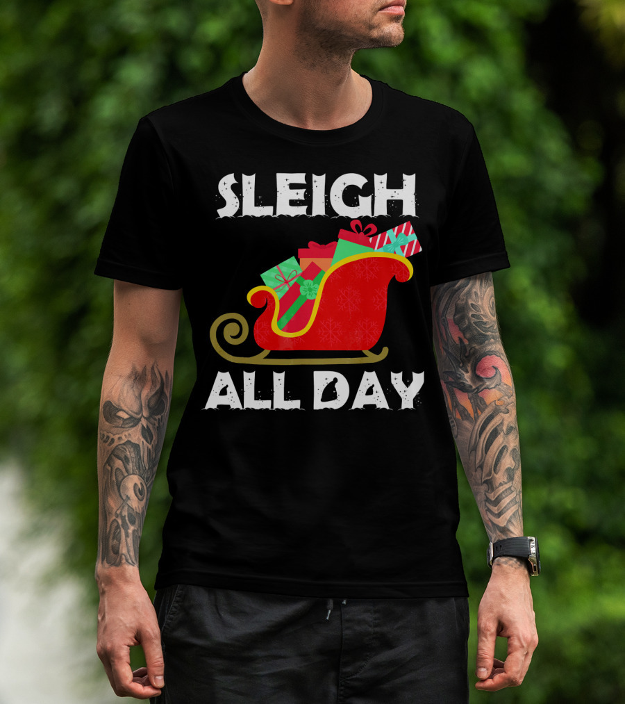 Sleigh All Day Christmas Gifts Santa Sleigh T-Shirt