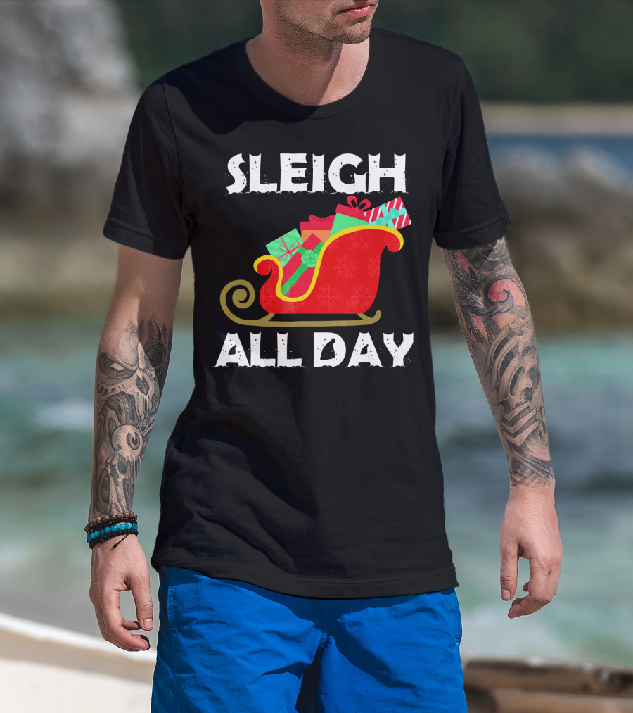 Sleigh All Day Christmas Gifts Santa Sleigh T-Shirt