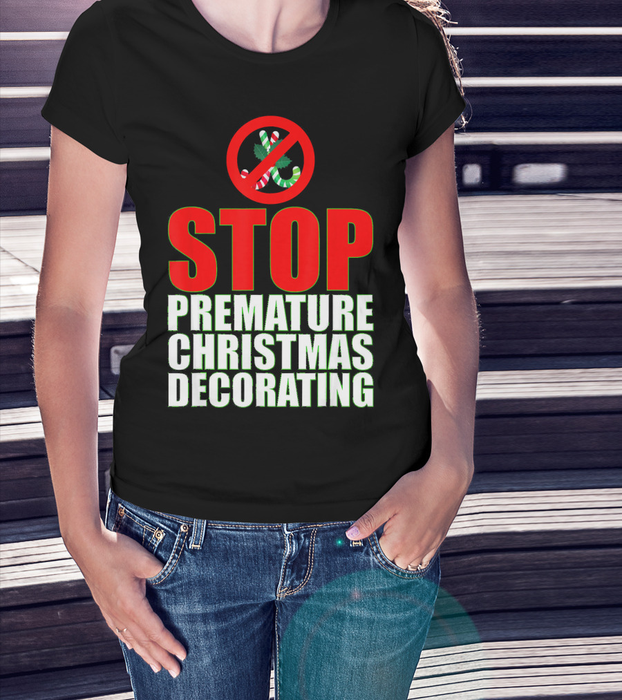 STOP Premature Christmas Decorating T-Shirt