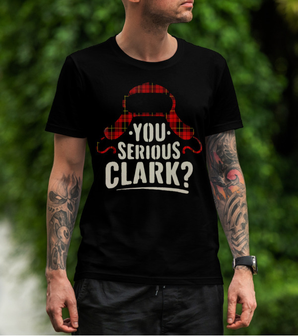 Funny Quote You Serious Clark Christmas Vacation Hat T-Shirt