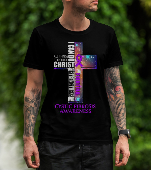 CYSTIC FIBROSIS Awareness Fighting I Can Do All Things Through Christ Who Strengthens Me T-Shirt