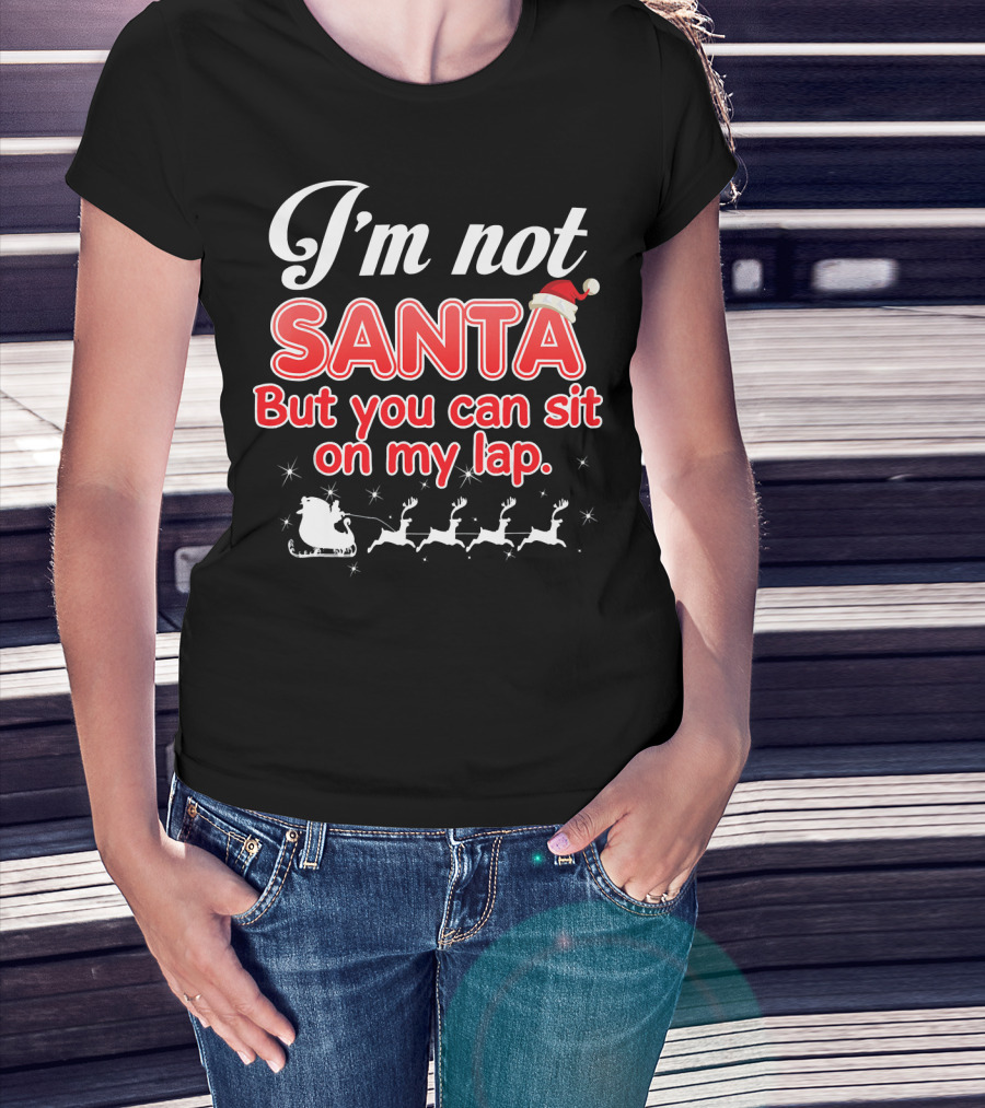 I'm Not Santa But You Can Sit On My Lap Sleigh And Reindeer T-Shirt