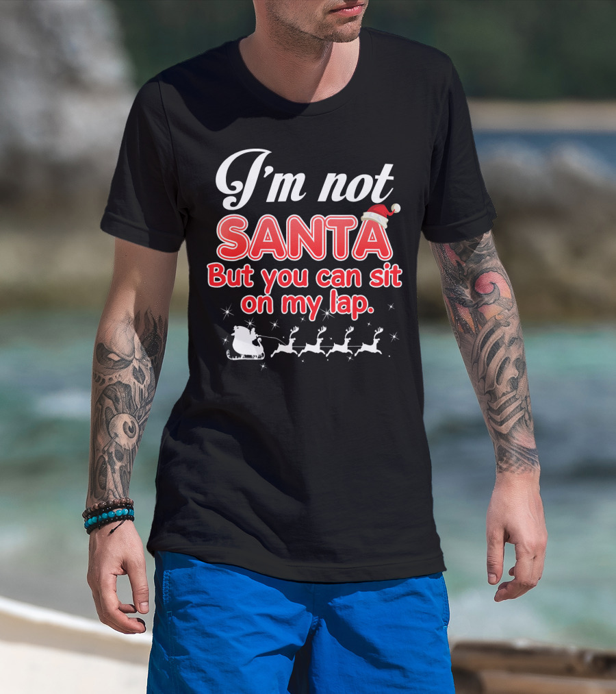 I'm Not Santa But You Can Sit On My Lap Sleigh And Reindeer T-Shirt