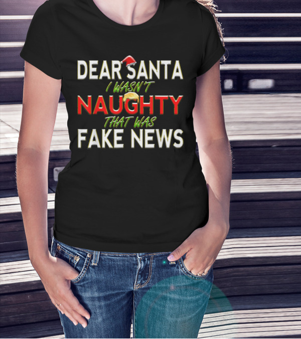 Dear Santa I Wasn't Naughty That Was Fake News Christmas T-Shirt