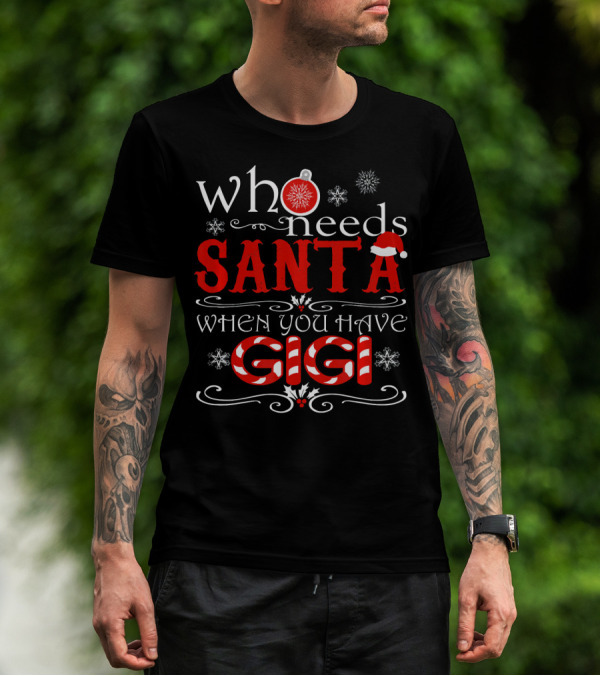 Who Needs Santa When You Have GIGI Christmas Theme With Candy Cane And Snowflakes T-Shirt