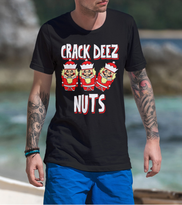 Crack Deez Nuts Nutcracker Ugly Trio Holiday Humor T-Shirt