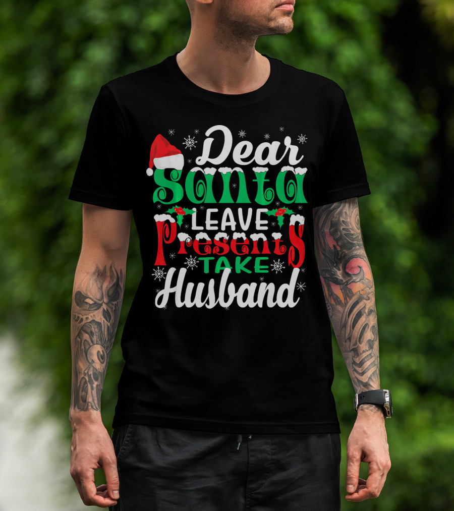Dear Santa Leave Presents Take Husband Christmas Humor T-Shirt