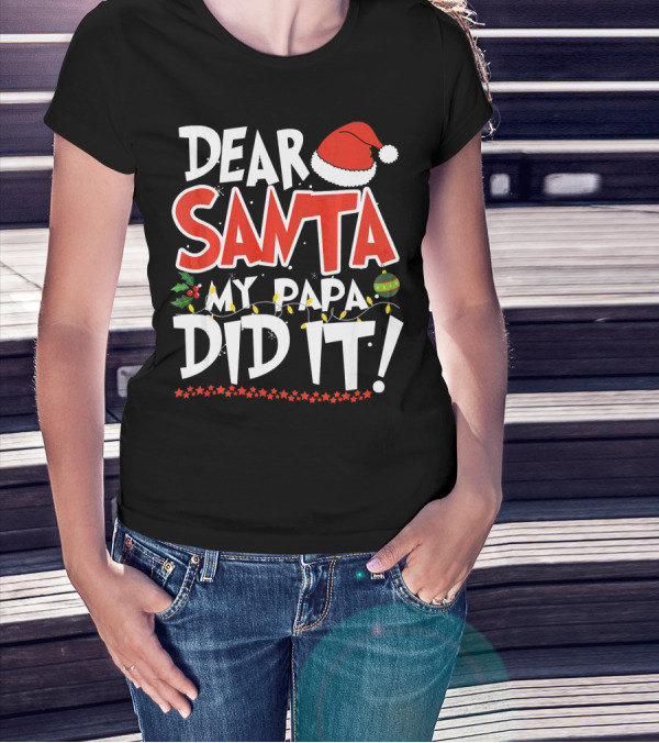Dear Santa My Papa Did It Christmas Hat Ornaments Lights T-Shirt
