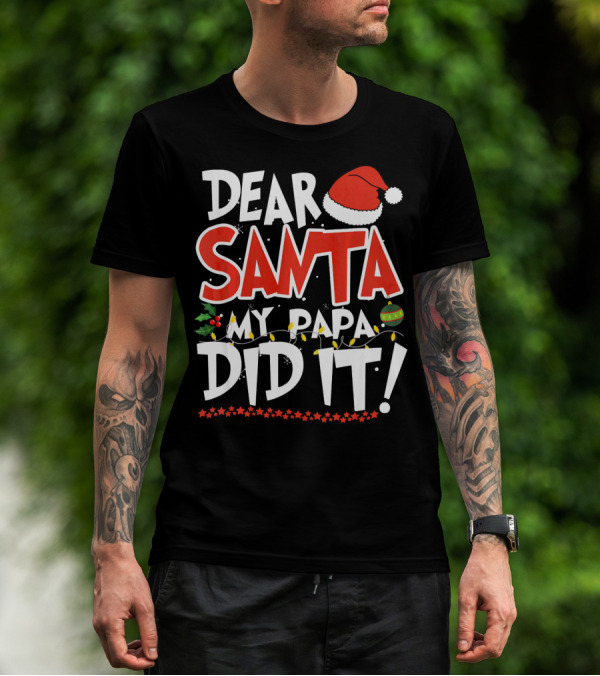 Dear Santa My Papa Did It Christmas Hat Ornaments Lights T-Shirt