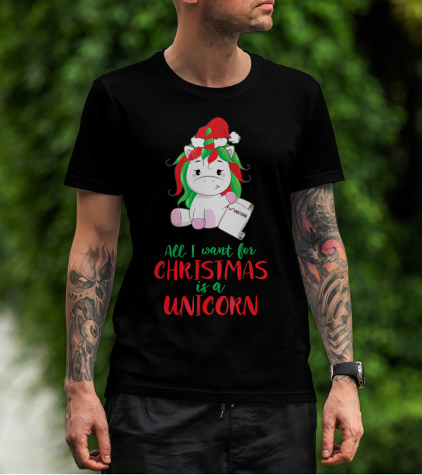 All I Want For Christmas Is A Unicorn Holding Santa Hat And Wish List T-Shirt