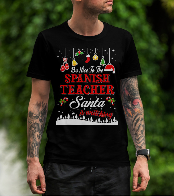 Be Nice To The Spanish Teacher Santa Is Watching T-Shirt