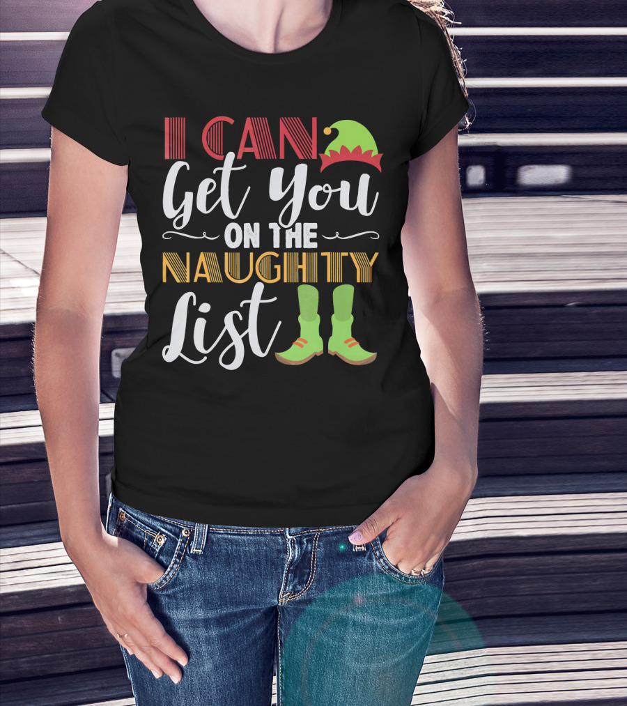 I Can Get You On The Naughty List Christmas Elf Hat And Boots T-Shirt