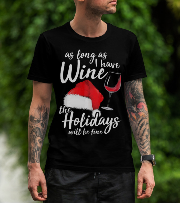 As Long As I Have Wine Santa Hat Holidays Will Be Fine T-Shirt