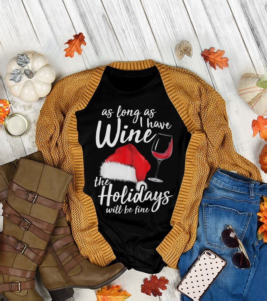 As Long As I Have Wine Santa Hat Holidays Will Be Fine T-Shirt
