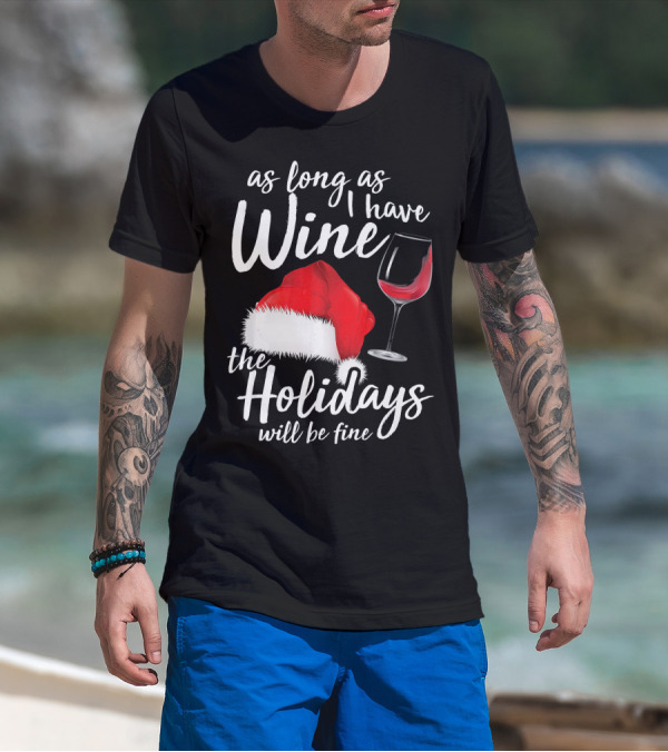 As Long As I Have Wine Santa Hat Holidays Will Be Fine T-Shirt
