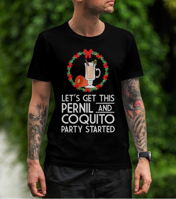 Let's Get This Pernil And Coquito Party Started Christmas Humor T-Shirt